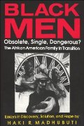 Black Men, Obsolete, Single, Dangerous?: The Afrikan American Family in Transition Black Men, Obsolete, Single, Dangerous?: The Afrikan American Family in Transition