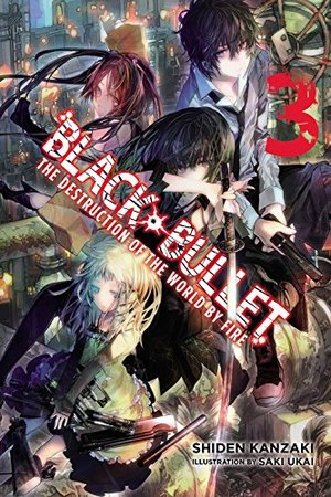 Black Bullet, Vol. 3: The Destruction of the World by Fire Black Bullet, Vol. 3: The Destruction of the World by Fire