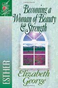 Becoming A Woman Of Beauty And Strength: Esther Becoming A Woman Of Beauty And Strength: Esther