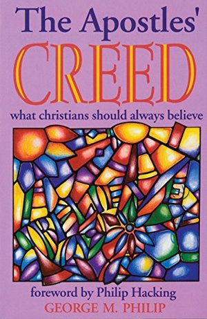 Apostles' Creed: What Christians Should Always Believe, The Apostles' Creed: What Christians Should Always Believe, The