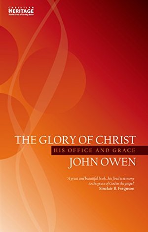 Glory of Christ: His Office and Grace, The Glory of Christ: His Office and Grace, The