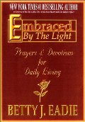 Embraced By The Light: Prayers & Devotions for Daily Living Embraced By The Light: Prayers & Devotions for Daily Living