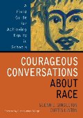 Courageous Conversations About Race: A Field Guide for Achieving Equity in Schools Courageous Conversations About Race: A Field Guide for Achieving Equity in Schools