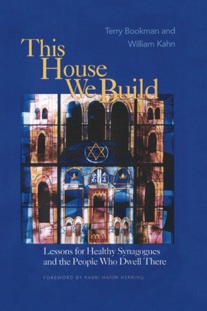 This House We Build: Lessons for Healthy Synagogues and the People Who Dwell There This House We Build: Lessons for Healthy Synagogues and the People Who Dwell There