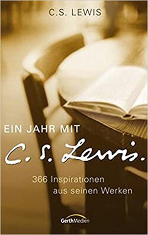 Ein Jahr mit C. S. Lewis: 366 Inspirationen aus seinen Werken Ein Jahr mit C. S. Lewis: 366 Inspirationen aus seinen Werken