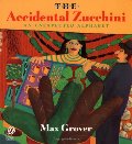 Accidental Zucchini: An Unexpected Alphabet, The Accidental Zucchini: An Unexpected Alphabet, The