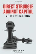 Direct Struggle Against Capital: A Peter Kropotkin Anthology Direct Struggle Against Capital: A Peter Kropotkin Anthology