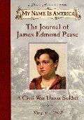 Journal of James Edmond Pease: A Civil War Union Soldier, Virginia, 1863 (My Name is America), The Journal of James Edmond Pease: A Civil War Union Soldier, Virginia, 1863 (My Name is America), The