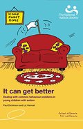 It can get better: Dealing with common behaviour problems in young children with autism It can get better: Dealing with common behaviour problems in young children with autism