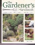 Gardener's Handbook: The practical guide to planning, planting, and maintaining your garden, The Gardener's Handbook: The practical guide to planning, planting, and maintaining your garden, The