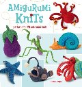 Amigurumi Knits: Patterns for 20 Cute Mini Knits Amigurumi Knits: Patterns for 20 Cute Mini Knits