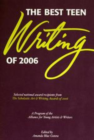 Best Teen Writing of 2006: Featuring work by Scholastic Art & Writing Award winners, The Best Teen Writing of 2006: Featuring work by Scholastic Art & Writing Award winners, The