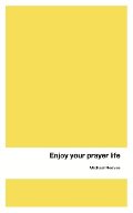Enjoy Your Prayer Life Enjoy Your Prayer Life