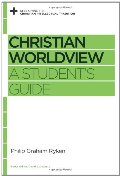 Christian Worldview: A Student's Guide Christian Worldview: A Student's Guide