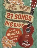21 Songs in 6 Days: Learn Ukulele the Easy Way: Ukulele Songbook 21 Songs in 6 Days: Learn Ukulele the Easy Way: Ukulele Songbook