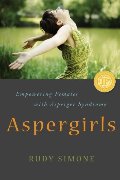 Aspergirls: Empowering Females with Asperger Syndrome Aspergirls: Empowering Females with Asperger Syndrome