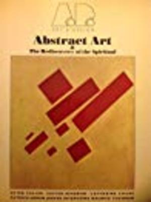 Abstract Art and the Rediscovery of the Spiritual Abstract Art and the Rediscovery of the Spiritual