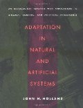 Adaptation in Natural and Artificial Systems: An Introductory Analysis with Applications to Biology, Control, and Artificial Intelligence Adaptation in Natural and Artificial Systems: An Introductory Analysis with Applications to Biology, Control, and Artificial Intelligence