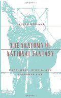 Anatomy of National Fantasy: Hawthorne, Utopia, and Everyday Life, The Anatomy of National Fantasy: Hawthorne, Utopia, and Everyday Life, The