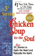 3rd Serving of Chicken Soup for the Soul: 101 More Stories to Open the Heart and Rekindle the Spirit, A 3rd Serving of Chicken Soup for the Soul: 101 More Stories to Open the Heart and Rekindle the Spirit, A
