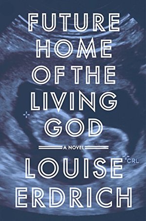 Future Home of the Living God: A Novel Future Home of the Living God: A Novel
