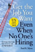 Get The Job You Want, Even When No One's Hiring: Take Charge of Your Career, Find a Job You Love, and Earn What You Deserve Get The Job You Want, Even When No One's Hiring: Take Charge of Your Career, Find a Job You Love, and Earn What You Deserve