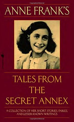 Anne Frank's Tales from the Secret Annex Anne Frank's Tales from the Secret Annex