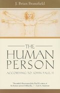 Human Person: According to John Paul II, The Human Person: According to John Paul II, The