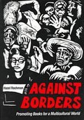 Against Borders: Promoting Books for a Multicultural World Against Borders: Promoting Books for a Multicultural World