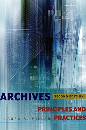 Archives, Second Edition: Principles and Practices Archives, Second Edition: Principles and Practices