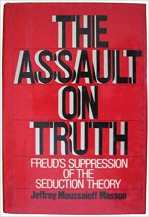 Assault on truth. Freud's suppression of the seduction theory, The Assault on truth. Freud's suppression of the seduction theory, The