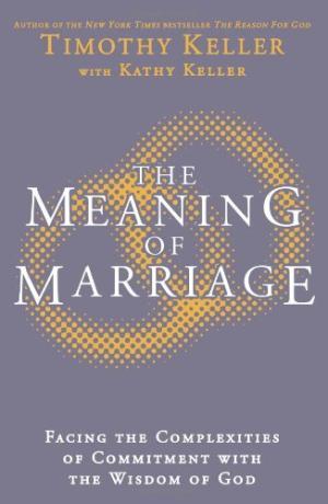Meaning of Marriage: Facing the Complexities of Commitment with the Wisdom of God, The Meaning of Marriage: Facing the Complexities of Commitment with the Wisdom of God, The