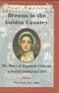 Dreams in the Golden Country: The Diary of Zipporah Feldman, a Jewish Immigrant Girl, New York City, 1903 (Dear America) Dreams in the Golden Country: The Diary of Zipporah Feldman, a Jewish Immigrant Girl, New York City, 1903 (Dear America)
