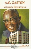 A. G. Gaston: Visionary Businessman (Alabama Roots Biography Series) A. G. Gaston: Visionary Businessman (Alabama Roots Biography Series)