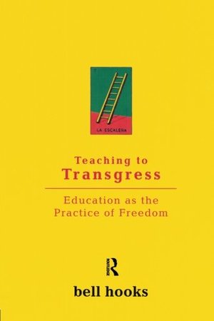 Teaching to transgress: education as the practice of freedom Teaching to transgress: education as the practice of freedom