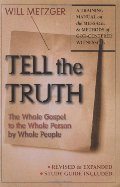 Tell The Truth:Third Edition: The Whole Gospel to the Whole Person by Whole People Tell The Truth:Third Edition: The Whole Gospel to the Whole Person by Whole People