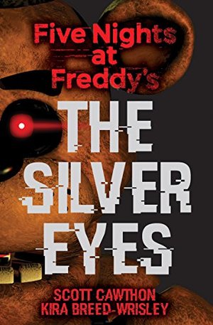 Five Nights at Freddy's: The Silver Eyes Five Nights at Freddy's: The Silver Eyes