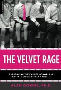 Velvet Rage: Overcoming the Pain of Growing Up Gay in a Straight Man's World, The Velvet Rage: Overcoming the Pain of Growing Up Gay in a Straight Man's World, The