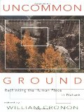 Uncommon Ground: Rethinking the Human Place in Nature Uncommon Ground: Rethinking the Human Place in Nature