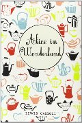 Alice in Wonderland (Alice's Adventures in Wonderland and Through the Looking-Glass and What Alice Found There) Alice in Wonderland (Alice's Adventures in Wonderland and Through the Looking-Glass and What Alice Found There)