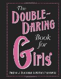 Double-Daring Book for Girls, The Double-Daring Book for Girls, The