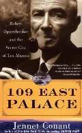 109 East Palace: Robert Oppenheimer and the Secret City of Los Alamos 109 East Palace: Robert Oppenheimer and the Secret City of Los Alamos