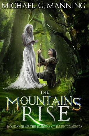Mountains Rise: Book 1 (Embers of Illeniel) (Volume 1), The Mountains Rise: Book 1 (Embers of Illeniel) (Volume 1), The