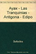 Ayax - Las Tranquinias - Antigona - Edipo (Spanish Edition) Ayax - Las Tranquinias - Antigona - Edipo (Spanish Edition)