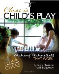 Chess is Child's Play: Teaching Techniques That Work Chess is Child's Play: Teaching Techniques That Work