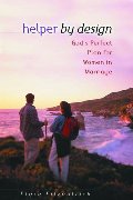 Helper by Design: God's Perfect Plan for Women in Marriage Helper by Design: God's Perfect Plan for Women in Marriage