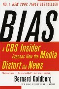 Bias: A CBS Insider Exposes How the Media Distort the News Bias: A CBS Insider Exposes How the Media Distort the News