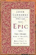 Epic: The Story God Is Telling and the Role That Is Yours to Play Epic: The Story God Is Telling and the Role That Is Yours to Play