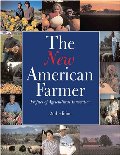 New American Farmer: Profiles of Agricultural Innovation, The New American Farmer: Profiles of Agricultural Innovation, The