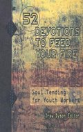 52 Devotions to Feed Your Fire: Soul Tending for Youth Workers 52 Devotions to Feed Your Fire: Soul Tending for Youth Workers